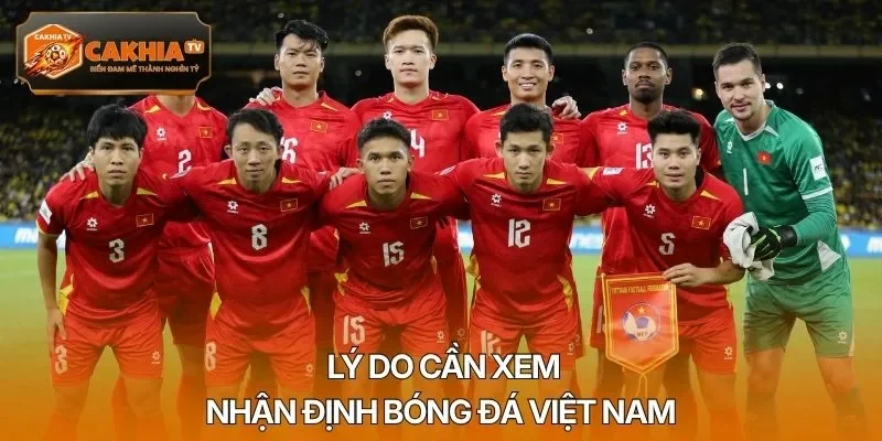 Lý do cần xem nhận định bóng đá Việt Nam